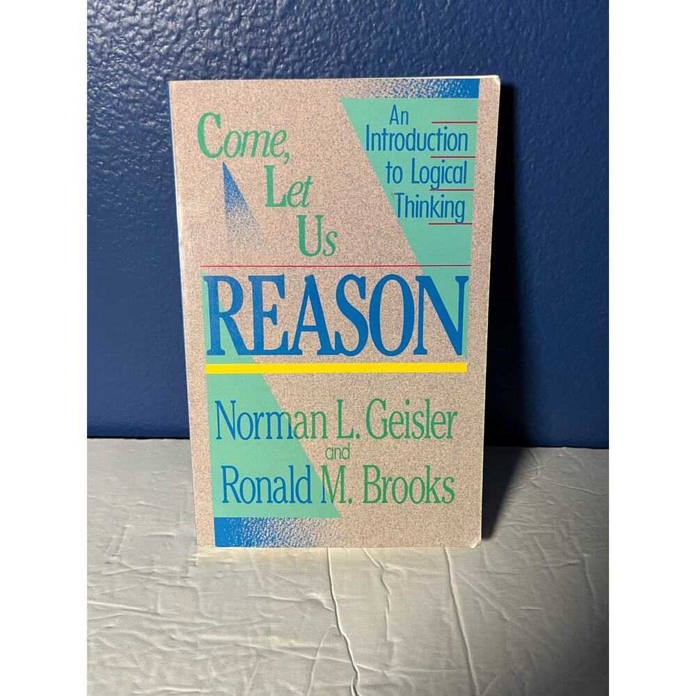 Come, Let Us Reason : An Introduction to Logical‎ Thinking Paperback – 1990
